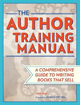 portada The Author Training Manual: Develop Marketable Ideas, Craft Books That Sell, Become the Author Publishers Want, Self-Publish Effectively (en Inglés)