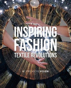portada Inspiring Fashion: Textile Revolutions by Première Vision (en Inglés)