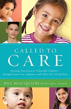 portada Called to Care: Opening Your Heart to Vulnerable Children--Through Foster Care, Adoption, and Other Life-Giving Ways (en Inglés)