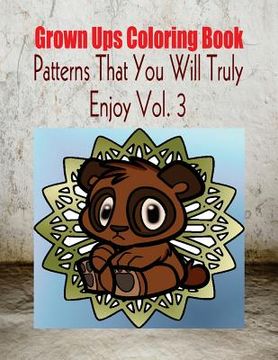 portada Grown Ups Coloring Book Patterns That You Will Truly Enjoy Vol. 3 Mandalas (en Inglés)