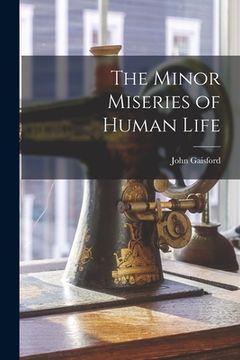 portada The Minor Miseries of Human Life [microform]
