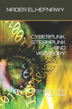 portada Cyberpunk, Steampunk and Wizardry: Science Fiction Since 1980 (en Inglés)
