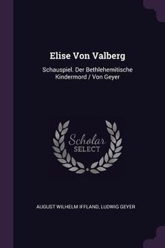 portada Elise Von Valberg: Schauspiel. Der Bethlehemitische Kindermord / Von Geyer (en Inglés)