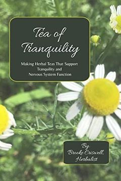 portada Tea of Tranquility: Making Herbal Teas That Support Tranquility and Nervous System Function 