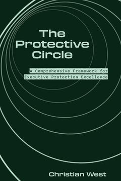 portada The Protective Circle: A Comprehensive Framework for Executive Protection Excellence (in English)