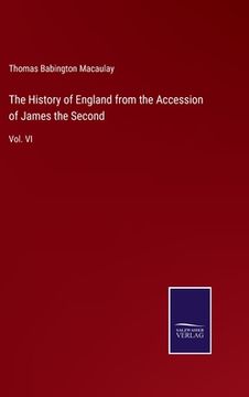portada The History of England from the Accession of James the Second: Vol. VI (en Inglés)