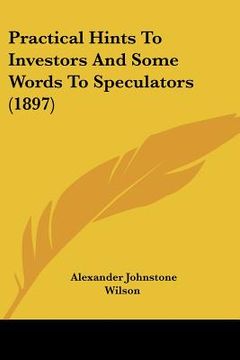 portada practical hints to investors and some words to speculators (1897) (en Inglés)