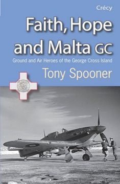 portada Faith, Hope and Malta gc: Ground and air Heroes of the George Cross Island (in English)