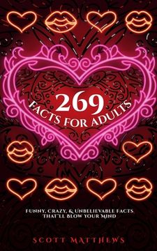 portada 269 Facts For Adults - Funny, Crazy, And Unbelievable Facts That'll Blow Your Mind 