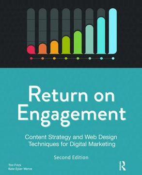 Return on Engagement: Content Strategy and Web Design Techniques for Digital Marketing (en Inglés)