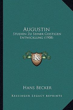 portada Augustin: Studien Zu Seiner Geistigen Entwicklung (1908) (en Alemán)