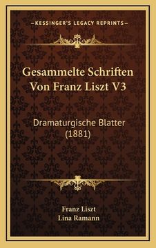 portada Gesammelte Schriften Von Franz Liszt V3: Dramaturgische Blatter (1881) (in German)