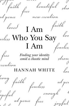 portada I Am Who You Say I Am: Finding Your Identity Amid a Chaotic Mind (en Inglés)