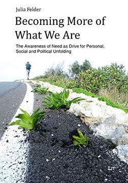 portada Becoming More of What we Are: The Awareness of Need as Drive for Personal, Social and Political Unfolding (Politikwissenschaft / Political Science)
