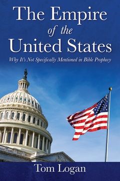 portada The Empire of the United States: Why It's Not Specifically Mentioned in Bible Prophecy (en Inglés)