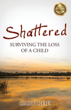 portada Shattered: Surviving the Loss of a Child (4) (Good Grief) (en Inglés)