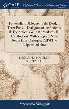 portada Fontenelle's Dialogues of the Dead, in Three Parts. In Dialogues of the Antients. Ii. The Antients With the Moderns. Iii. The Moderns. With a Reply to. In a Critique, Call'd the Judgment of Pluto (en Inglés)