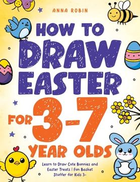 portada How to Draw Easter for 3 to 7 Year Olds: Learn to Draw Cute Bunnies and Easter Treats | fun Basket Stuffer for Kids 3+ (How to Draw Everything for Kids) (en Inglés)