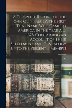 portada A Complete Record of the John Olin Family, the First of That Name who Came to America in the Year A.D. 1678. Containing an Account of Their Settlement