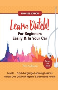 portada Learn Dutch For Beginners Easily! Phrases Edition! Contains Over 1000 Dutch Beginner & Intermediate Phrases: Perfect For Travel - Dutch Language Learn (en Inglés)
