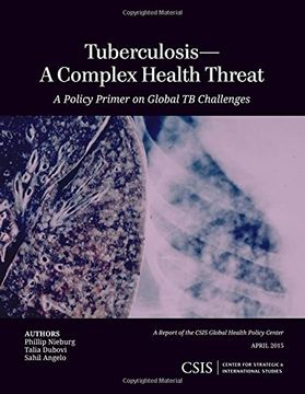 portada Tuberculosis - a Complex Health Threat: A Policy Primer of Global tb Challenges (Csis Reports) (en Inglés)