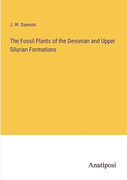 portada The Fossil Plants of the Devonian and Upper Silurian Formations (en Inglés)