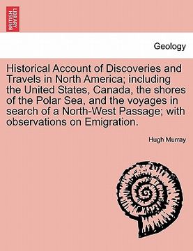 portada historical account of discoveries and travels in north america; including the united states, canada, the shores of the polar sea, and the voyages in s (in English)