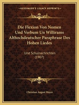 portada Die Flexion Von Nomen Und Verbum Un Willirams Althochdeutscher Paraphrase Des Hohen Liedes: Und Schulnachrichten (1907) (en Alemán)