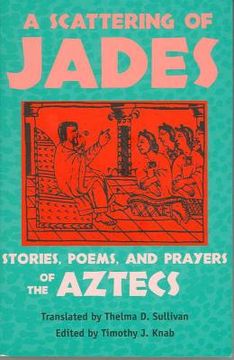 portada a scattering of jades: stories, poems, and prayers of the aztecs (en Inglés)