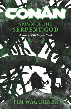 portada Conan: Spawn of the Serpent God: A Scourge of the Serpent Men Novel (en Inglés)