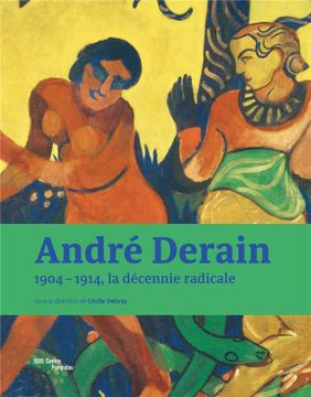 portada André Derain; 1904-1914, la Décennie Radicale