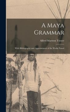 portada A Maya Grammar: With Bibliography and Appraisement of the Works Noted (en Inglés)