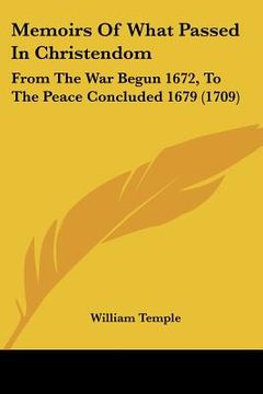 portada memoirs of what passed in christendom: from the war begun 1672, to the peace concluded 1679 (1709)
