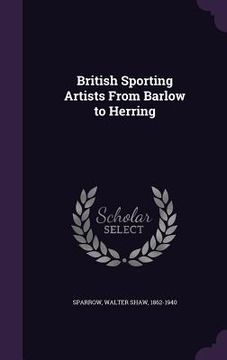 portada British Sporting Artists From Barlow to Herring (en Inglés)