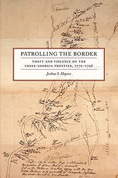 portada Patrolling the Border: Theft and Violence on the Creek-Georgia Frontier, 1770–1796: 2 (Early American Places Series) (en Inglés)