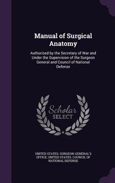 portada Manual of Surgical Anatomy: Authorized by the Secretary of War and Under the Supervision of the Surgeon General and Council of National Defense