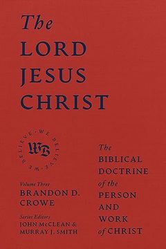 portada The Lord Jesus Christ: The Biblical Doctrine of the Person and Work of Christ (we Believe) (en Inglés)