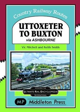 portada Uttoxeter to Buxton. Via Ashbourne. (Country Railway Routes. ) 