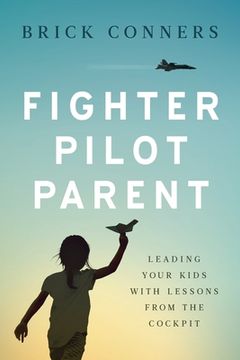 portada Fighter Pilot Parent: Leading Your Kids with Lessons from the Cockpit (en Inglés)