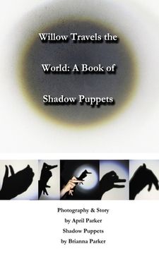 portada Willow Travels the World: A Book of Shadow Puppets (in English)