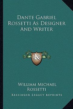 portada dante gabriel rossetti as designer and writer (en Inglés)
