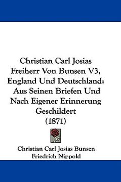portada christian carl josias freiherr von bunsen v3, england und deutschland: aus seinen briefen und nach eigener erinnerung geschildert (1871) (en Inglés)