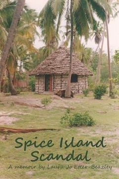 portada Spice Island Scandal: A memoir by Laura Jo Etter-Beazley (en Inglés)