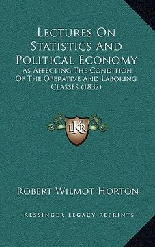 portada lectures on statistics and political economy: as affecting the condition of the operative and laboring classes (1832) (en Inglés)