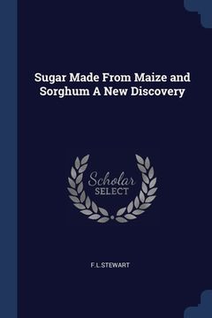 portada Sugar Made From Maize and Sorghum A New Discovery (en Inglés)