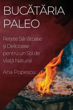 portada Bucătăria Paleo: Rețete Sănătoase și Delicioase pentru un Stil de Viață Natural