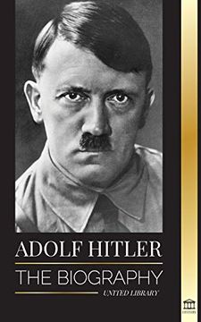 portada Adolf Hitler: The Biography - Life and Death, Nazi Germany, and the Rise and Fall of the Third Reich (History) (in English)