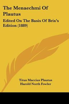 portada the menaechmi of plautus: edited on the basis of brix's edition (1889) (en Inglés)