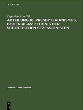 portada Abteilung 18. Presbyterianismus, Bogen 41¿ 45: Zeugnis der Schottischen Sezessionisten (en Alemán)