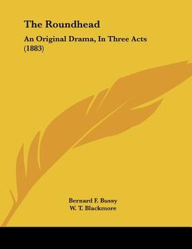portada the roundhead: an original drama, in three acts (1883) (en Inglés)